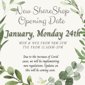 New Share Shop Opening Date January 24th Mon & Wed 9am-5pm Tuesday from 11:30am-5pm Due to increase of Covid cases, we will be implementing new regulations. Updates on this will be coming soon.